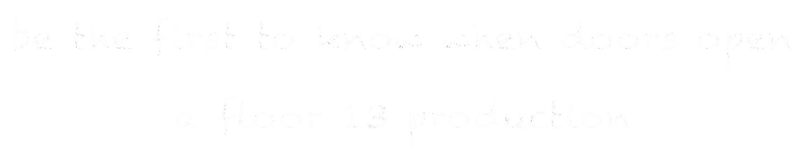 a floor 13 production